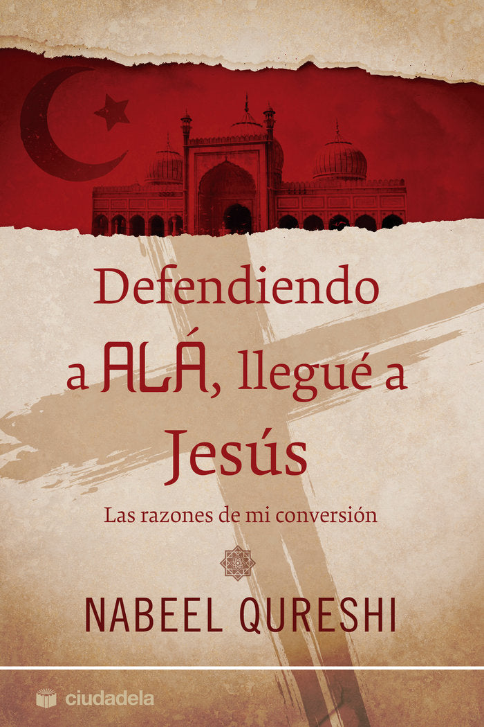 Defendiendo a Alá, llegué a Jesús, de Qureshi, Nabeel | portada del libro