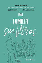 UNA FAMILIA SIN FILTROS, de JAUME FIGA VAELLO | portada del libro
