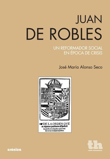 JUAN DE ROBLES UN REFORMADOR SOCIAL EPOCA DE CRISIS, de ALONSO SECO | portada del libro