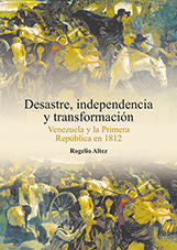 Desastre, independencia y transformación, de Altez Ortega, Rogelio | portada del libro
