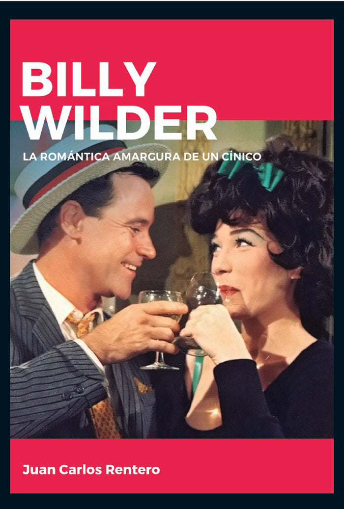 Billy Wilder. La romántica amargura de un cínico, de Rentero, Juan Carlos | portada del libro