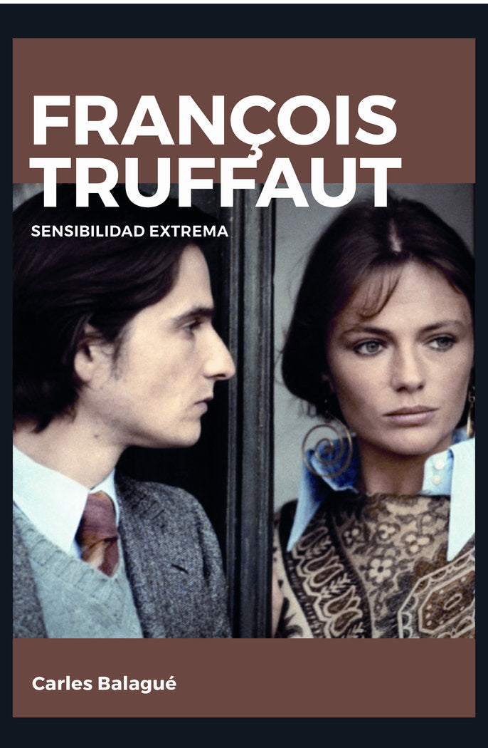 François Truffaut. Sensibilidad extrema, de Balagué Mazón, Carles | portada del libro