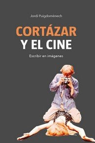 CORTAZAR Y EL CINE, de PUIGDOMENECH, JORDI | portada del libro