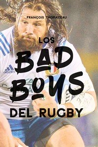 BAD BOYS DEL RUGBY, LOS, de THOMAZEAU, FRANÇOIS | portada del libro