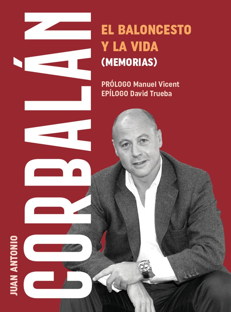BALONCESTO Y LA VIDA (MEMORIAS), EL, de JUAN ANTONIO CORBALAN | portada del libro