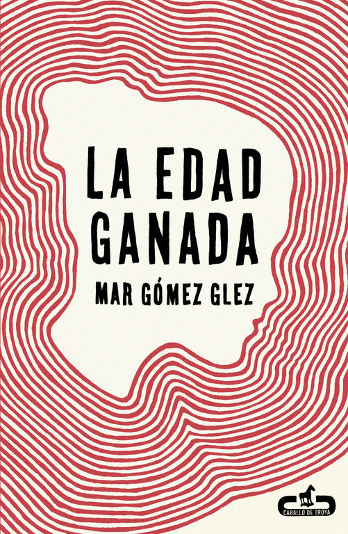 La edad ganada (Caballo de Troya 2015, 1), de Gómez Glez, Mar | portada del libro