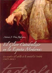El Clero Catedralicio en la España Moderna, de DÍAZ RODRÍGUEZ | portada del libro