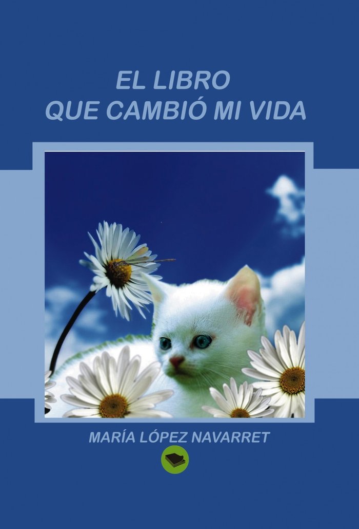 EL LIBRO QUE CAMBIO MI VIDA, de MARIA LOPEZ NAVARRET | portada del libro