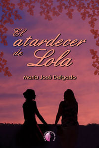 EL ATARDECER DE LOLA, de DELGADO LóPEZ | portada del libro