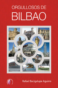 Orgullosos de Bilbao, de BACIGALUPE AGUIRRE,RAFAEL | portada del libro
