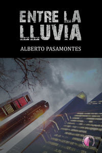 Entre la lluvia, de PASAMONTES NAVARRO,ALBERTO | portada del libro