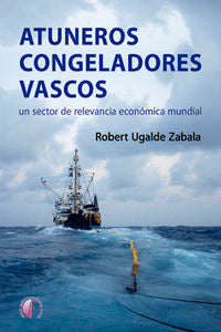 Atuneros congeladores vascos, de UGALDE ZABALA,ROBERT | portada del libro