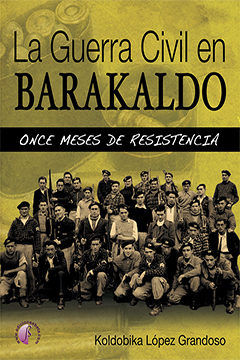 La Guerra Civil en Barakaldo: once meses de resistencia, de López Grandoso | portada del libro