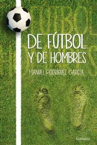 De fútbol y de hombres, de RODRIGUEZ GARCIA | portada del libro