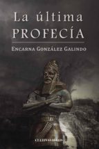 La última profecía, de ENCARNA GONZALEZ GALINDO | portada del libro