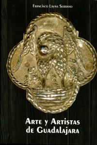Arte y Artistas de Guadalajara, de LAYNA SERRANO, Francisco | portada del libro