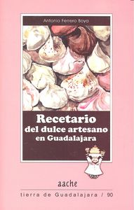 Recetario del dulce artesano en Guadalajara, de FERRERO BOYA, Antonio | portada del libro