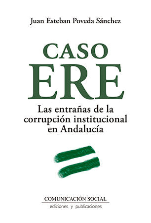 Caso ERE. Las entrañas de la corrupción institucional en Andalucía, de Poveda Sánchez, Juan Esteban | portada del libro