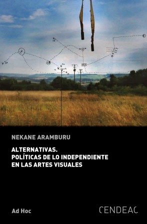 ALTERNATIVAS. POLITICAS DE LO INDEPENDIENTE EN LAS ARTES VISUALES | portada del libro