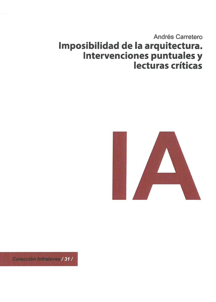 IMPOSIBILIDAD DE LA ARQUITECTURA. INTERVENCIONES PUNTUALES Y LECTURAS CRITICAS, de CARRETERO, ANDRES | portada del libro