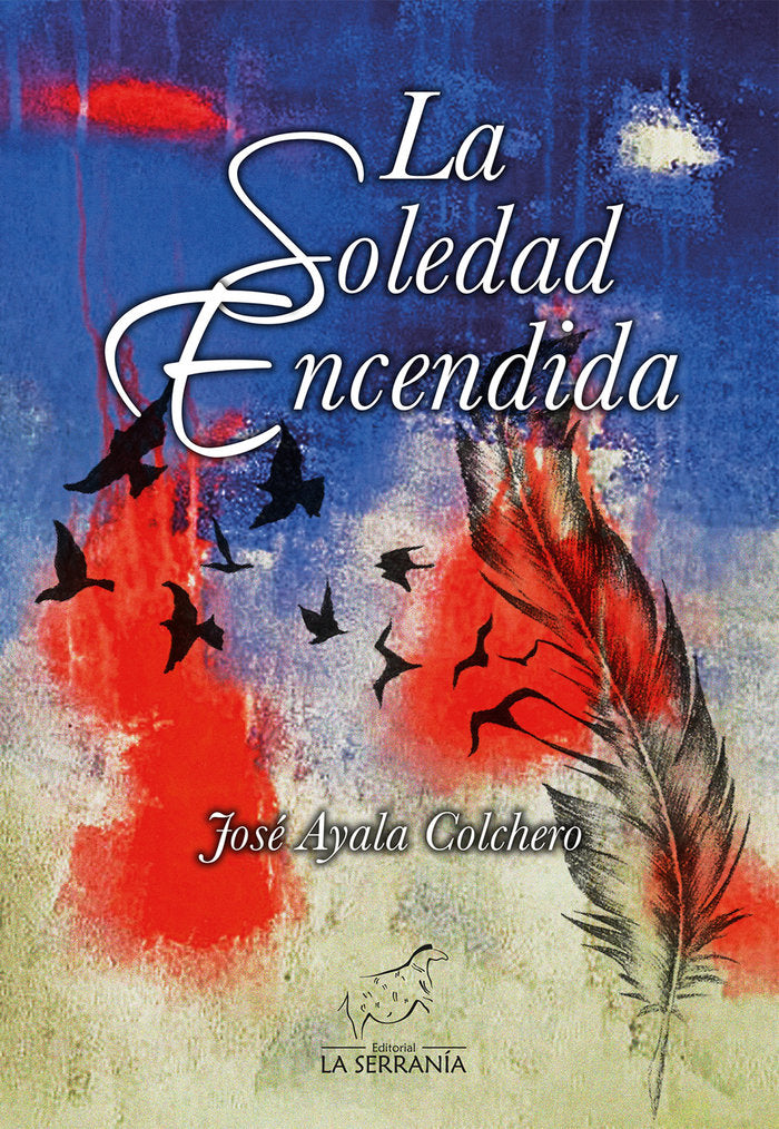 LA SOLEDAD ENCENDIDA, de Ayala Colchero, José | portada del libro