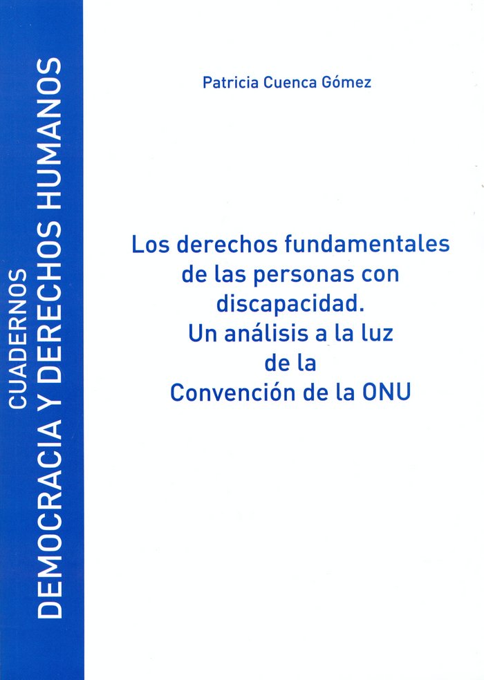 Los Derechos fundamentales de las personas con discapacidad. Un análisis a la luz de la Convención d, de Cuenca Gómez, Patric