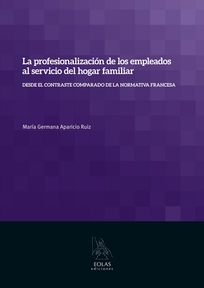 LA PROFESIONALIZACIÓN DE LOS EMPLEADOS AL SERVICIO DEL HOGAR FAMILIAR, de APARICIO RUIZ, MARÍA GERMANA | portada del libro