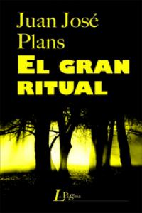 EL GRAN RITUAL, de JUAN JOSé PLANS | portada del libro
