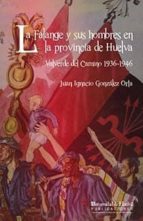 LA FALANGE Y SUS HOMBRES EN LA PROVINCIA DE HUELVA, de Juan Ignacio González Orta | portada del libro