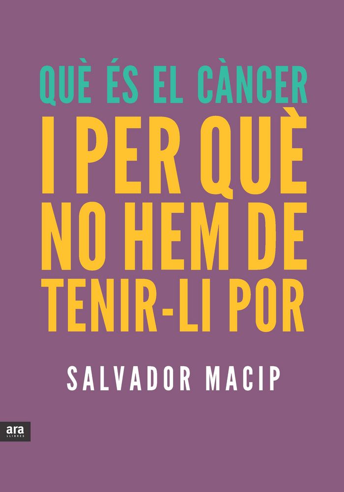 Què és el càncer i per què no hem de tenir-li por, de Macip Maresma, Salvador | portada del libro