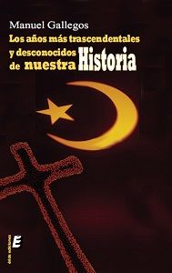 Los años más trascendentales y desconocidos de nuestra Historia, de GALLEGOS GARCIA-LORENZANA, MANUEL | portada del libro