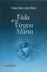 Vida de la Virgen María, de López Melús, Rafael María | portada del libro