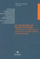 Los nuevos retos del Derecho del Trabajo: ?cambios en la organización productiva y nuevos criterios, de ABILIO CALVO CALMACHE