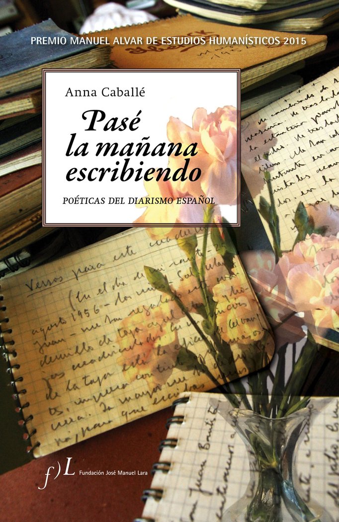 Pasé la mañana escribiendo. Poéticas del diarismo español, de Caballé Masforroll, Anna | portada del libro