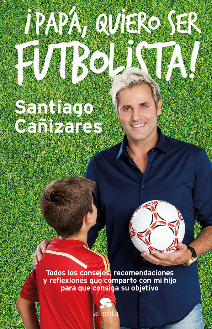 ¡Papá, quiero ser futbolista!, de Cañizares Ruiz, José Santiago | portada del libro