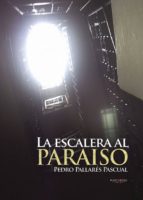 La escalera al paraíso, de PEDRO PALLARES PASCUAL | portada del libro