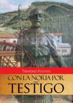 CON LA NORIA POR TESTIGO, de TRINIDAD FUENTES | portada del libro