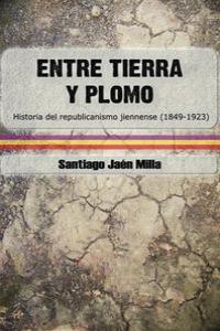 Entre tierra y plomo, de Jaén Milla, Santiago | portada del libro
