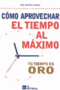 Cómo aprovechar el tiempo al máximo, de Del Pino Jiménez, Elisa | portada del libro