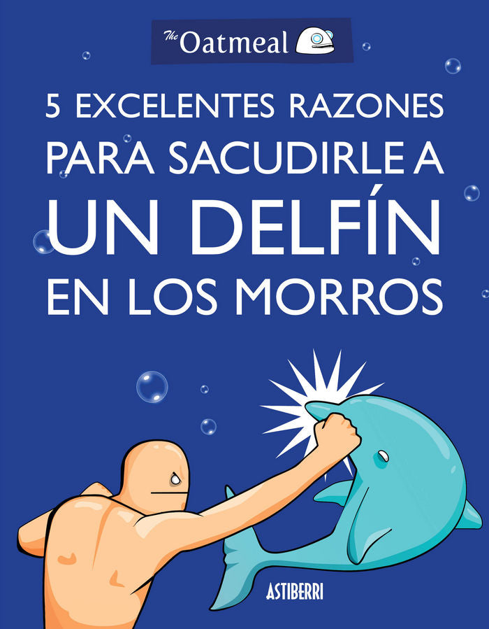 5 excelentes razones para sacudirle a un delfín en los morros, de The Oatmeal | portada del libro