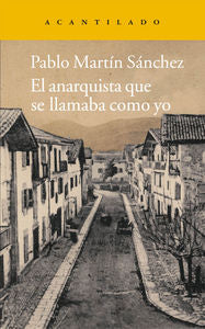 El anarquista que se llamaba como yo, de Martín Sánchez, Pablo | portada del libro