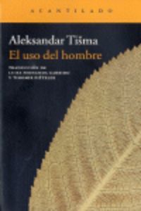 El uso del hombre, de Tisma, Aleksandar | portada del libro