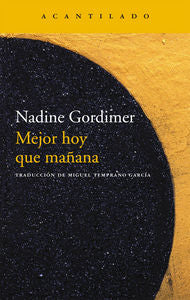 Mejor hoy que mañana, de Gordimer, Nadine | portada del libro