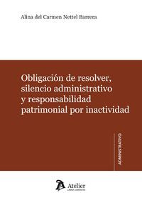 Obligación de resolver, silencio administrativo y responsabilidad patrimonial por inactividad., de Nettel Barrera, Alina | po