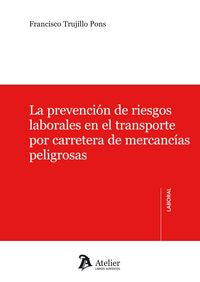 Prevención de riesgos laborales en el transporte por carretera de mercancías peligrosas., de Francisco, Trujillo Pons | porta