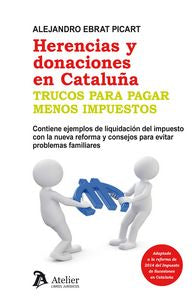 Herencias y donaciones en Cataluña. Trucos para pagar menos impuestos., de Ebrat Picart, Alejandro | portada del libro