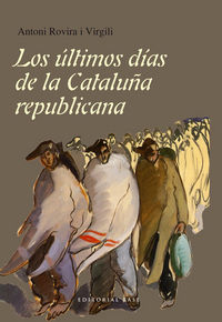 Los últimos días de la Cataluña republicana, de Rovira i Virgili, Antoni | portada del libro
