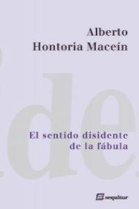 EL SENTIDO DISIDENTE DE LA FABULA, de ALBERTO HONTORIA MACEíN | portada del libro