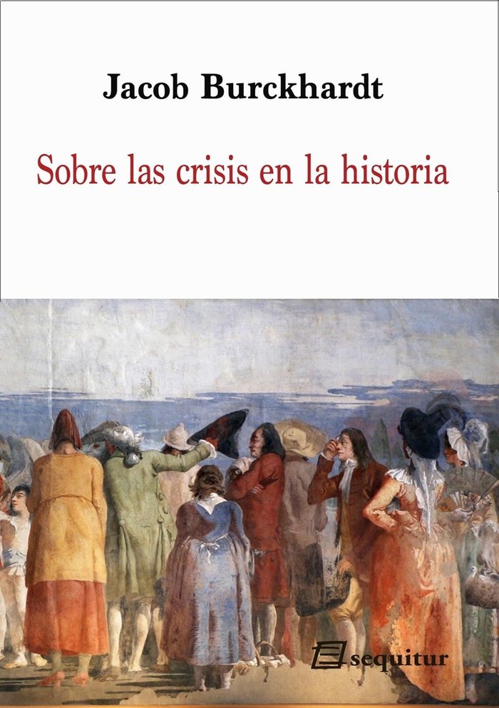 Sobre las crisis en la histroia, de Burckhardt, Jacob | portada del libro