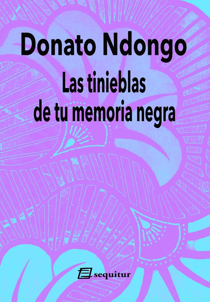 LAS TINIEBLAS DE TU MEMORIA NEGRA, de NDONGO, DONATO | portada del libro